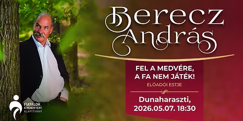 Berecz Andr\u00e1s Dunaharasztin - Fel a medv\u00e9re, a fa nem j\u00e1t\u00e9k!