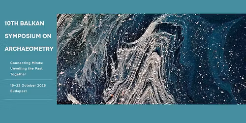 10th Balkan Symposium on Archaeometry \u2014 Budapest 2026