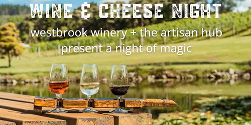 \ud83c\udf77 Wine & Cheese Night \ud83e\uddc0 Westbrook Winery + The Artisan Hub