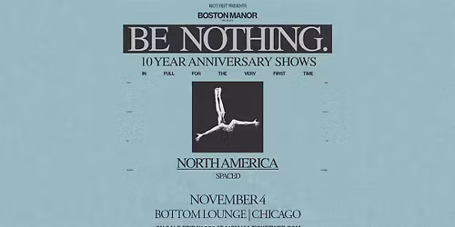 Boston Manor: Be Nothing 10 Year Anniversary Show, CHICAGO