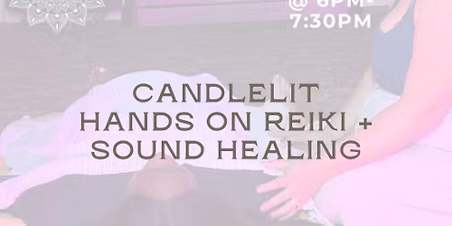 \ud83d\udd6f\ufe0f\u2728CANDLELIT HANDS ON REIKI + SOUND HEALING \ud83d\udd6f\ufe0f\u2728