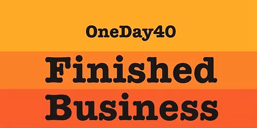 OneDay40 - "Finished Business" Album Launch in store FREE