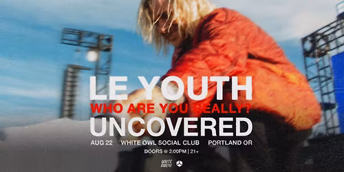 Le Youth - who are you really? - uncovered - Portland, OR