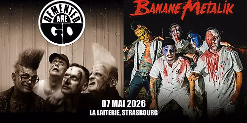 DEMENTED ARE GO + BANANE METALIK - La Laiterie - Strasbourg