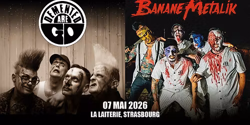 DEMENTED ARE GO + BANANE METALIK - La Laiterie - Strasbourg