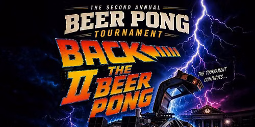 The Second Annual Beer Pong Tournament - Back II the BEER PONG