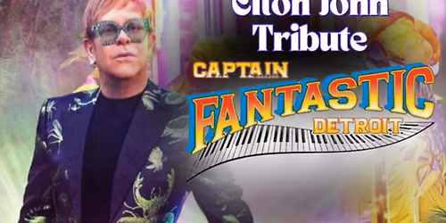 Captain Fantastic Detroit- Elton John Tribute