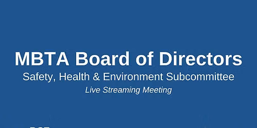 MBTA Safety, Health & Environment Subcommittee - Hybrid Board Meeting