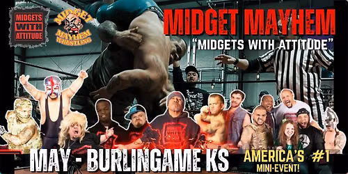 Burlingame KS - "Midgets With Attitude" @ Midget Mayhem Wrestling! (21+)
