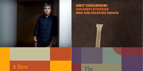 Amit Chaudhuri - "Incompleteness: New and Selected Essays" - Srikanth Reddy