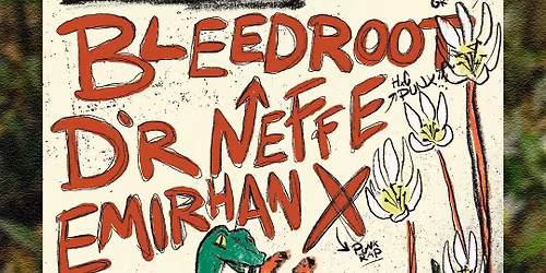 Bleedroot + D'r Neffe + Emirhan X