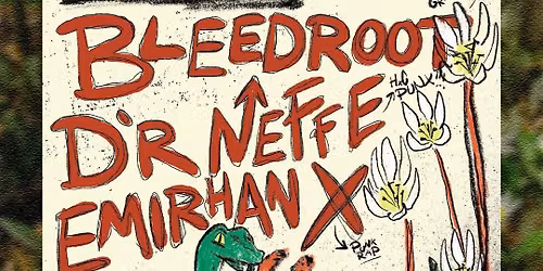 Bleedroot + D'r Neffe + Emirhan X