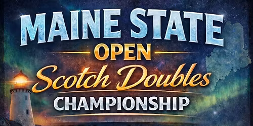 2026 Maine State OPEN Scotch Doubles Championship