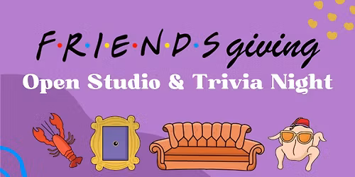 3rd Annual Friendsgiving Open Studio and Trivia Night