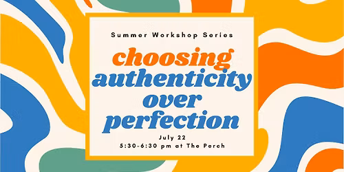 Choosing Authenticity over Perfection Workshop