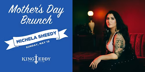 Mother's Day Brunch with Michela Sheedy at the King Eddy