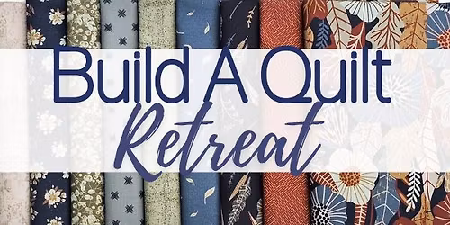 Build A Quilt Retreat 2026