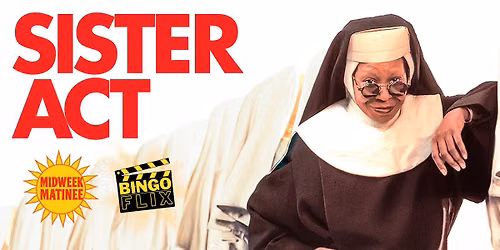 MIDWEEK MATINEE BINGOFLIX: SISTER ACT (1992, PG) (FREE EVENT!)