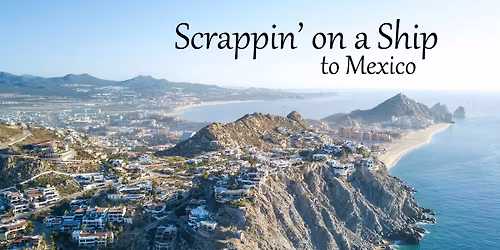 Scrappin' on a Ship to Mexico with Joni