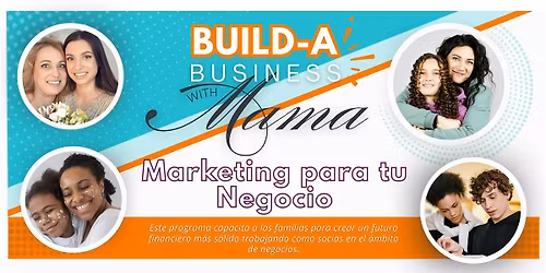 Construye tu Negocio con Mama - Marketing para tu Negocio