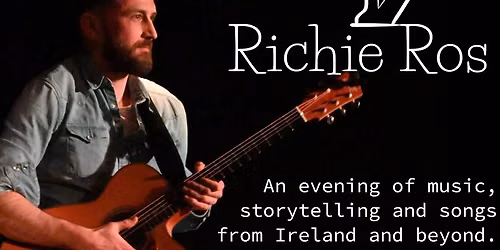 Richie Ros: an evening of live music, story telling and songs from Ireland and beyond