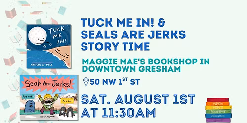 Story Time: "Seals Are Jerks!" and "Tuck Me In"