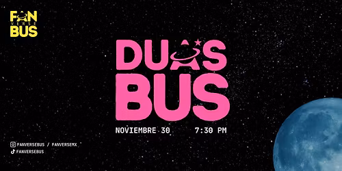 Dua's Bus (Noviembre 30 - 7:30 pm)