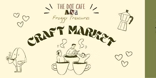 Craft Market (Froggy Treasures x The Dot Cafe)