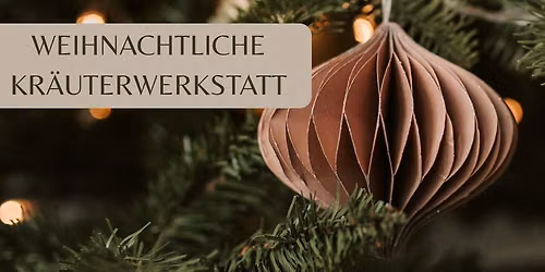 Weihnachtliche Kr\u00e4uterwerkstatt - Selbstgemachtes aus der Natur