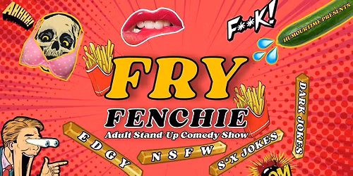Fry Fenchie - 18+ Stand Up Comedy Show