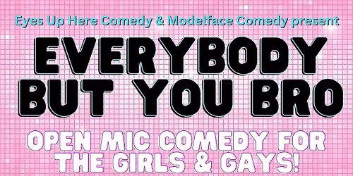 Everybody But You Bro Comedy Open Mic (November)