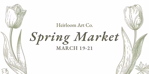 Spring Market at Heirloom Art Co.