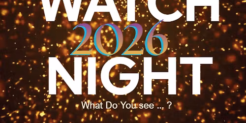 Watch Night 10pm - Midnight