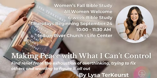 IRC Women\u2019s Bible Study: Making Peace with What I Can\u2019t Control by Lysa TerKeurst