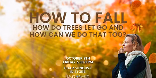 How to Fall: How Do Trees Let Go and How Can We Do That Too? - Char Sundust