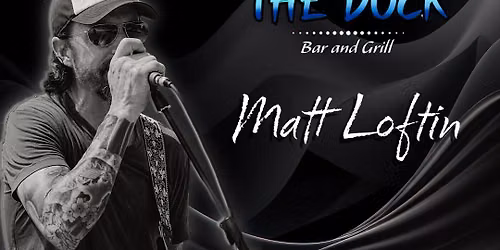 Live Music w\/ Matt Loftin @ THE DOCK Bar & Grill
