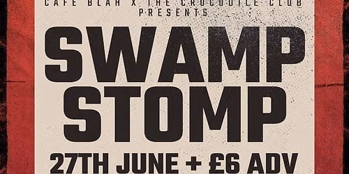 Cafe Blah x The Crocodile Club presents\u2026SWAMP STOMP