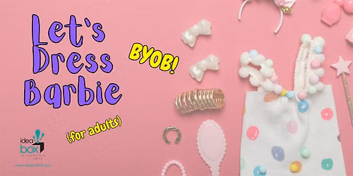 Let's Dress Barbie! (Ages 21+)