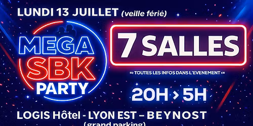 MEGA SBK PARTY - 7 SALLES - LUNDI 13 JUILLET (veille ferie) - LYON(Beynost)