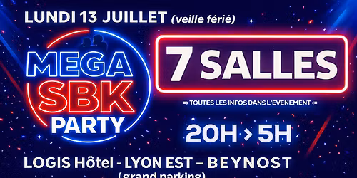 MEGA SBK PARTY - 7 SALLES - LUNDI 13 JUILLET (veille ferie) - LYON(Beynost)