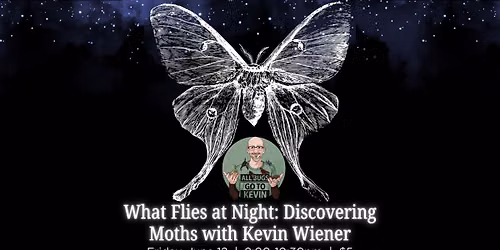 What Flies at Night: Discovering Moths with Kevin Wiener