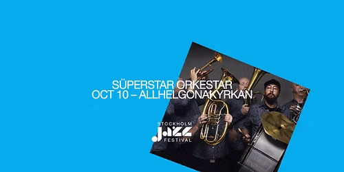 Allhelgonaserien: S\u00dcPERSTAR ORKESTAR | Stockholm Jazz Festival