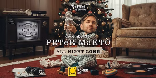The Etiket XMAS Special w\/ PETER MAKTO \u2022 ALL NIGHT LONG \u2206 R\u00d3MER H\u00c1Z \u2022 12.25. \u2022 Gy\u0151r
