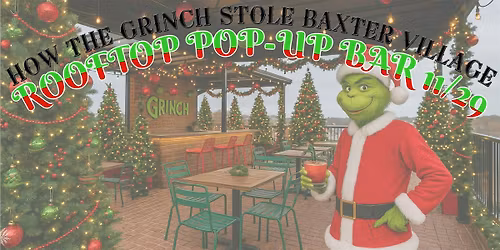 How the Grinch Stole Baxter Village (Rooftop Pop-Up Bar)