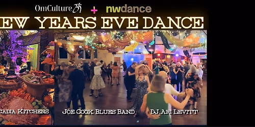 NYE OmCulture\/NWDance\/Joe Cook Blues\/Ari Levitt\/Cascadia Kitchens