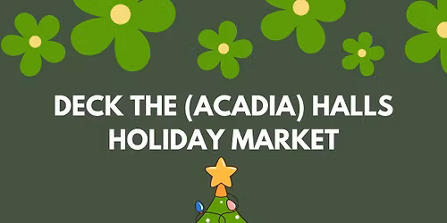 Deck the (Acadia) Halls Holiday Market \ud83c\udf84