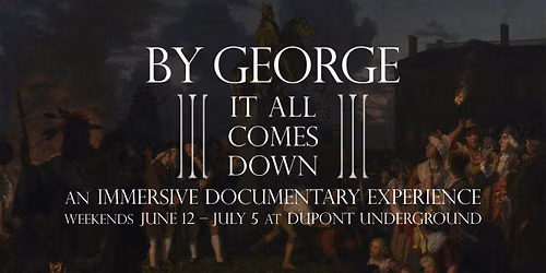 By George: It All Comes Down\u2014 an immersive documentary experience