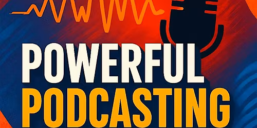 Powerful Podcasting
