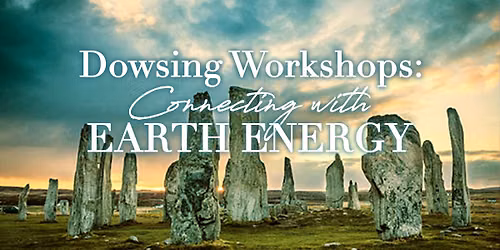 Dowsing Workshops: Connecting With Earth Energy (Levels 3 & 4)