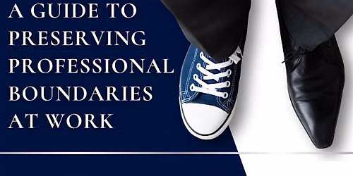 ETHICS,  VALUES AND BOUNDARIES IN THE WORKPLACE